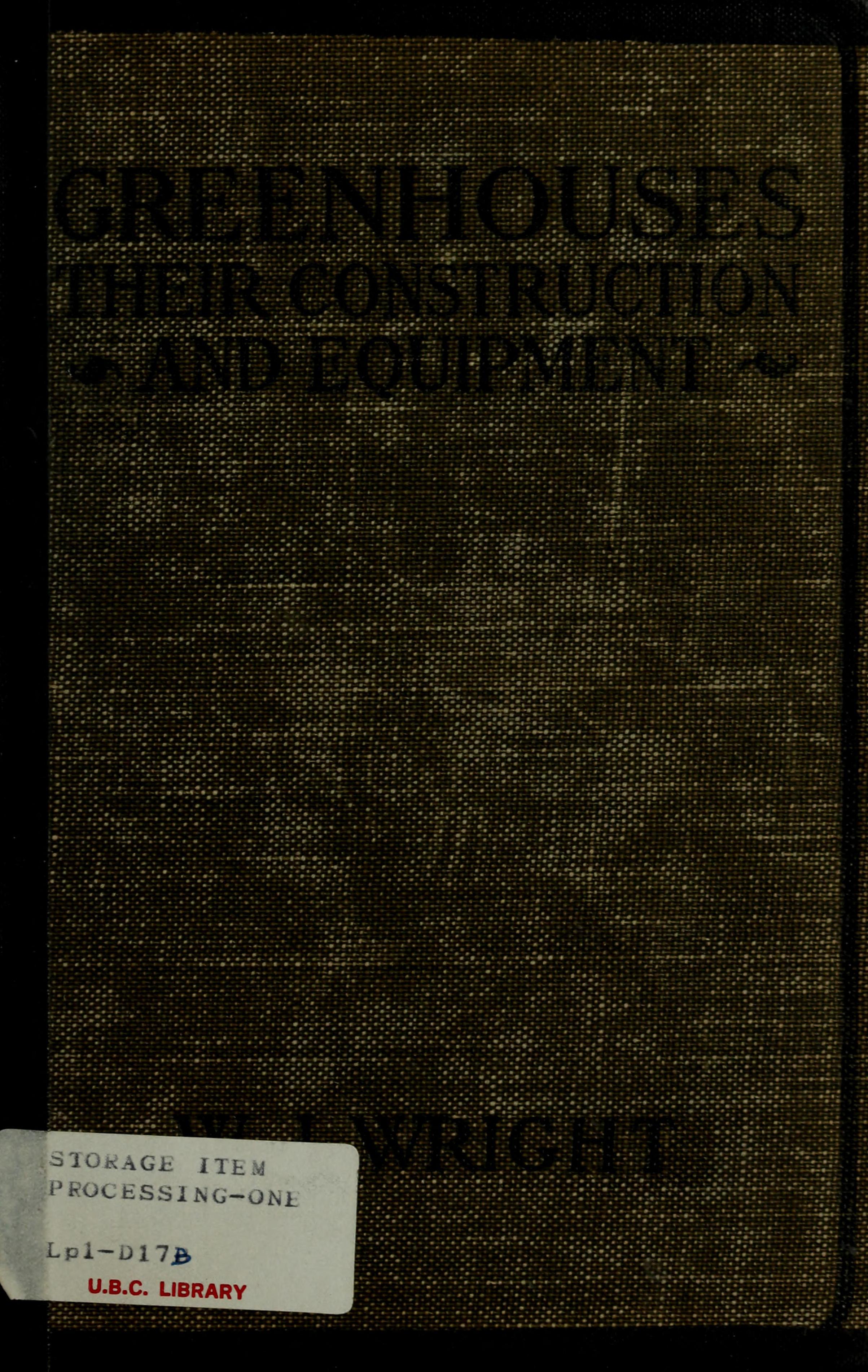 Greenhouses; their construction and equipment, by W. J. Wright ...